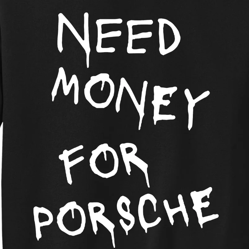 Need Money For Porsche Tall Sweatshirt