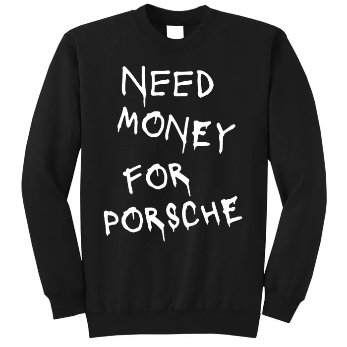 Need Money For Porsche Tall Sweatshirt