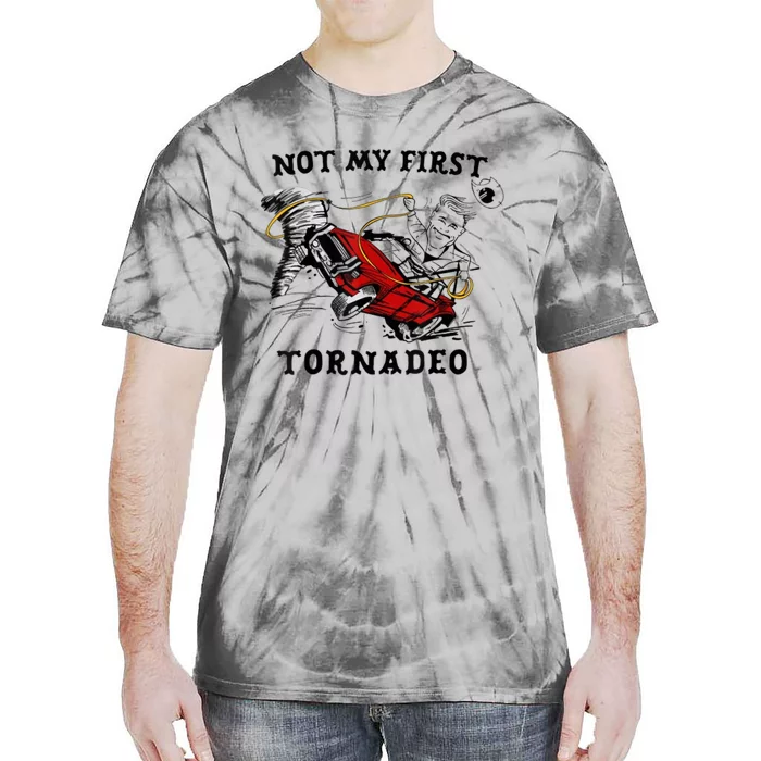 Not My First Tornado Not My First Tornado Funny Gift Tie-Dye T-Shirt