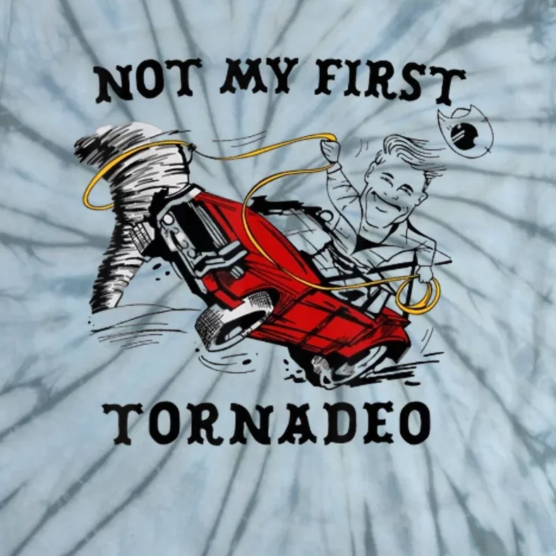 Not My First Tornado Not My First Tornado Funny Gift Tie-Dye T-Shirt