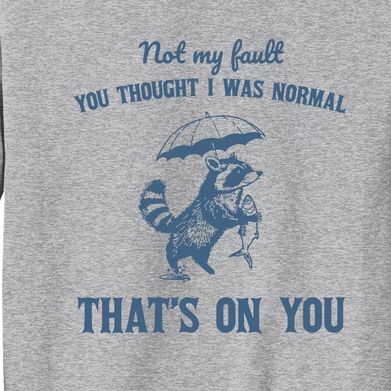 Not My Fault You Thought I Was Normal Retro 90s Tall Sweatshirt