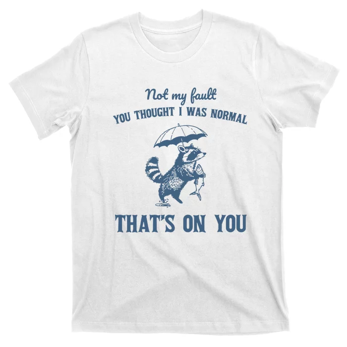 Not My Fault You Thought I Was Normal Retro 90s T-Shirt