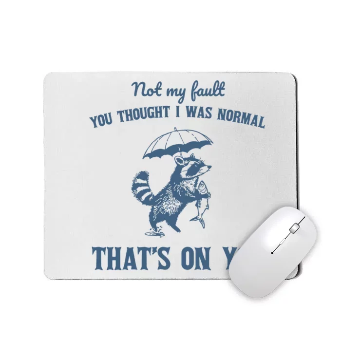 Not My Fault You Thought I Was Normal Retro 90s Mousepad