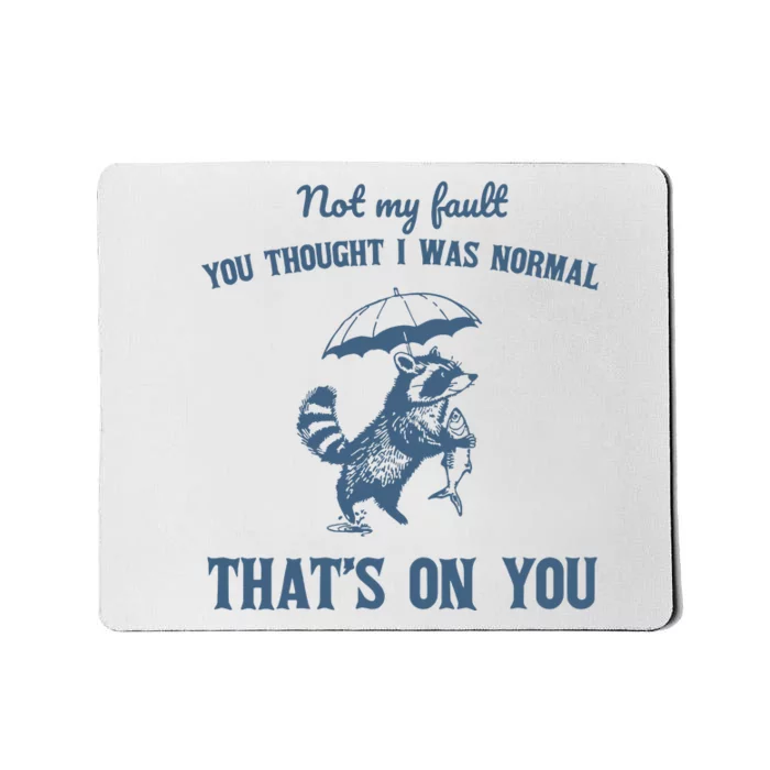 Not My Fault You Thought I Was Normal Retro 90s Mousepad