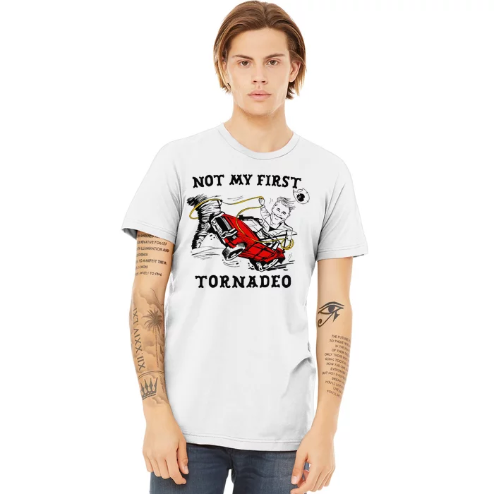 Not My First Tornadeo Not My First Tornado Premium T-Shirt