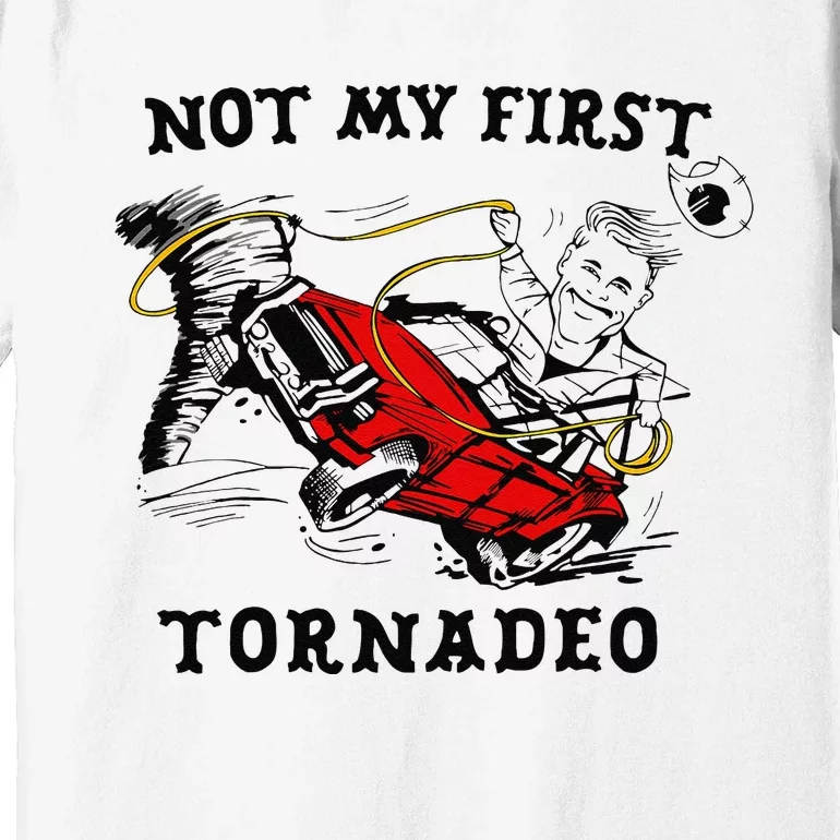 Not My First Tornadeo Not My First Tornado Premium T-Shirt