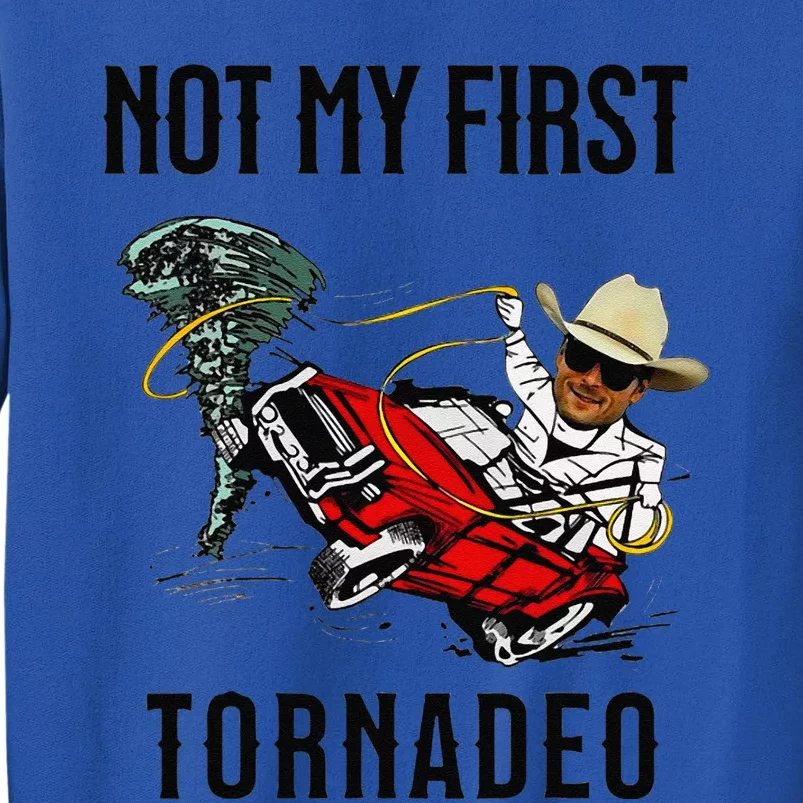 Not My First Tornadeo Not My First Tornado Meme Funny Tall Sweatshirt