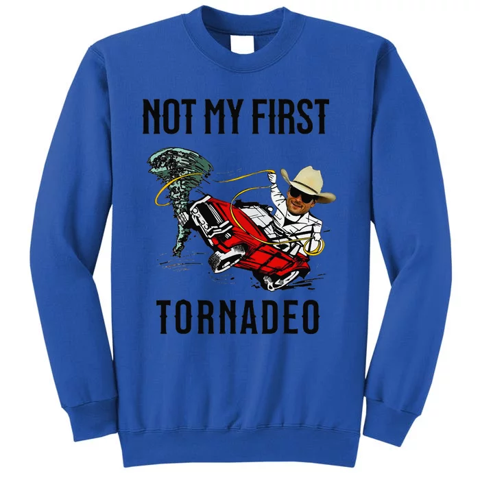 Not My First Tornadeo Not My First Tornado Meme Funny Tall Sweatshirt