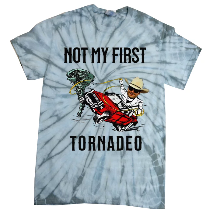 Not My First Tornadeo Not My First Tornado Meme Funny Tie-Dye T-Shirt