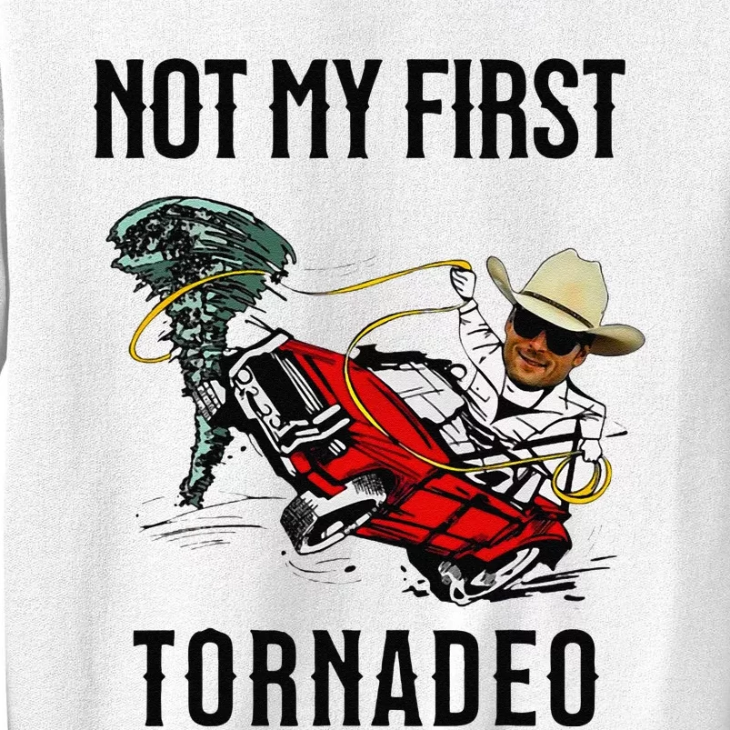 Not My First Tornadeo Not My First Tornado Meme Funny Sweatshirt