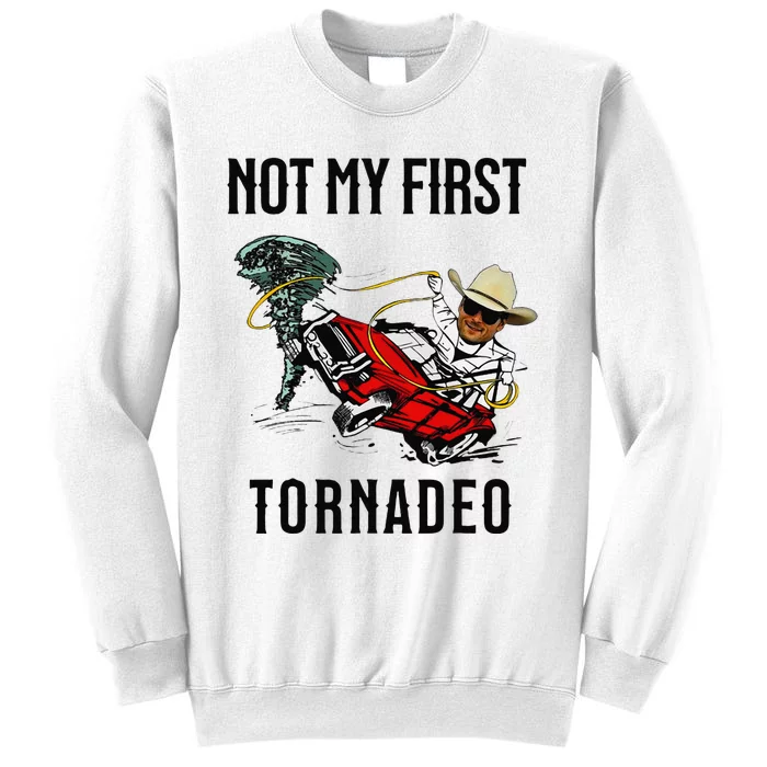 Not My First Tornadeo Not My First Tornado Meme Funny Sweatshirt