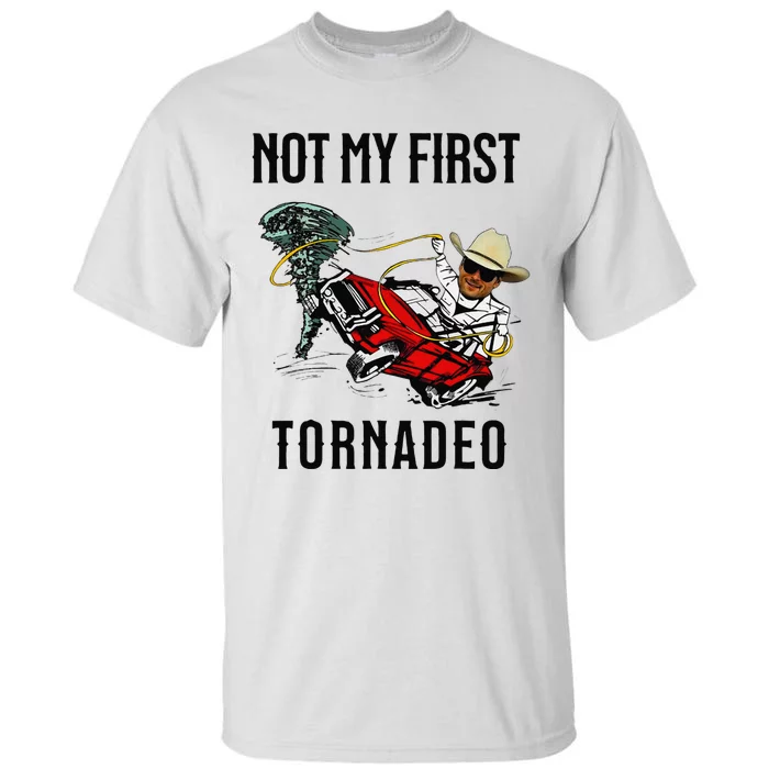 Not My First Tornadeo Not My First Tornado Meme Funny Tall T-Shirt