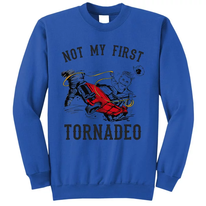 Not My First Tornado Not My First Tornadeo Rodeo Tall Sweatshirt