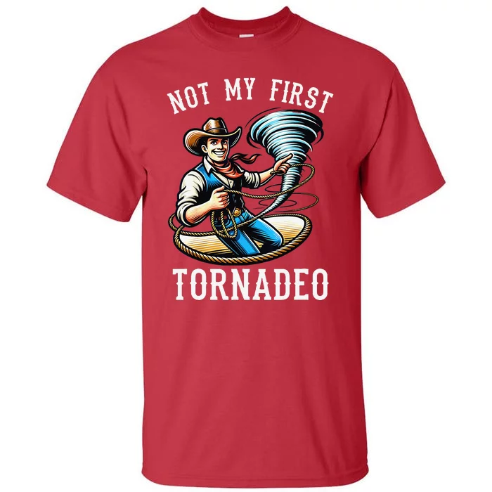 Not My First Tornado Not My First Tornadeo Rodeo Tall T-Shirt