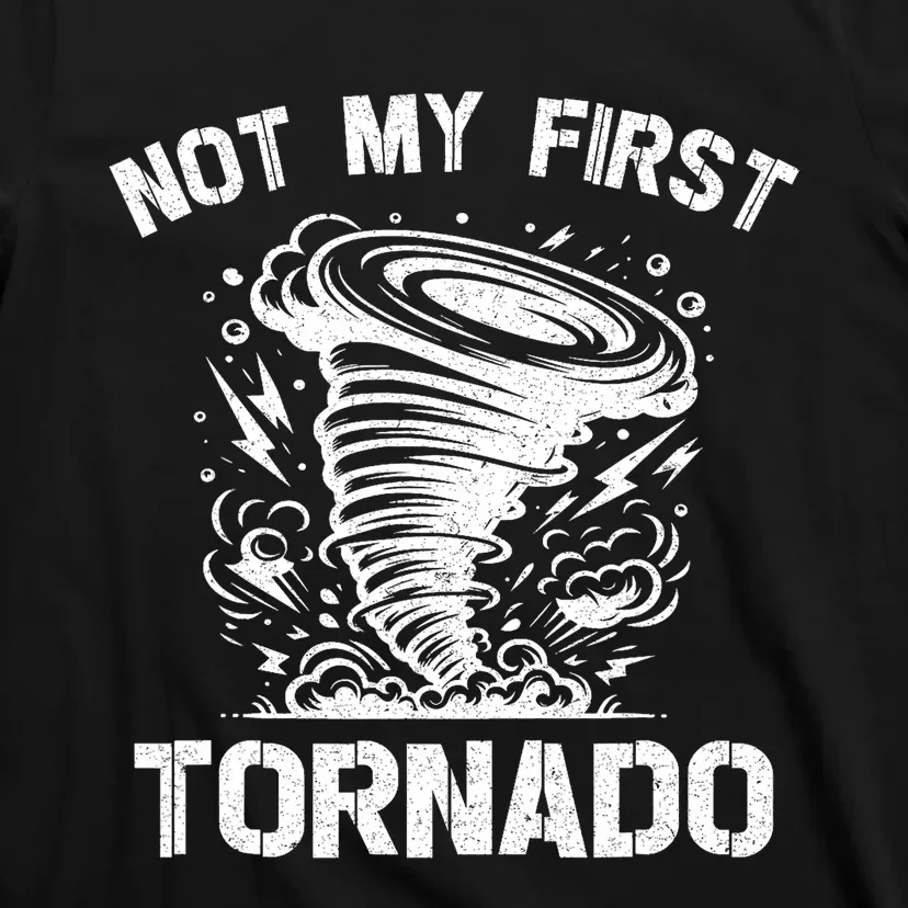 Not My First Tornado While Storm Twister Hurricane Weather T-Shirt