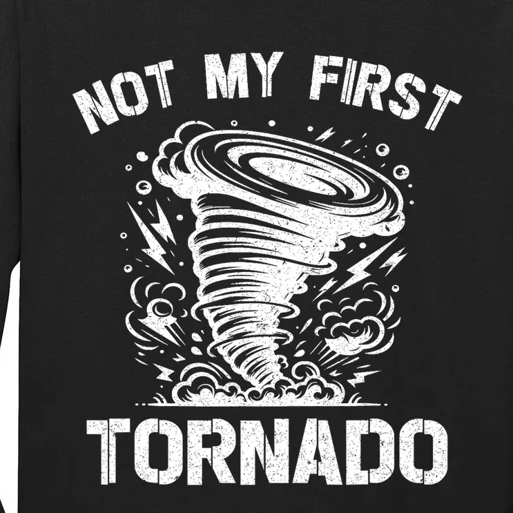 Not My First Tornado While Storm Twister Hurricane Weather Tall Long Sleeve T-Shirt