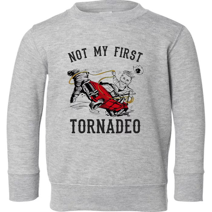 Not My First Tornado Not My First Tornadeo Rodeo Toddler Sweatshirt