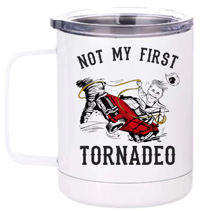 Not My First Tornado Not My First Tornadeo Rodeo Front & Back 12oz Stainless Steel Tumbler Cup