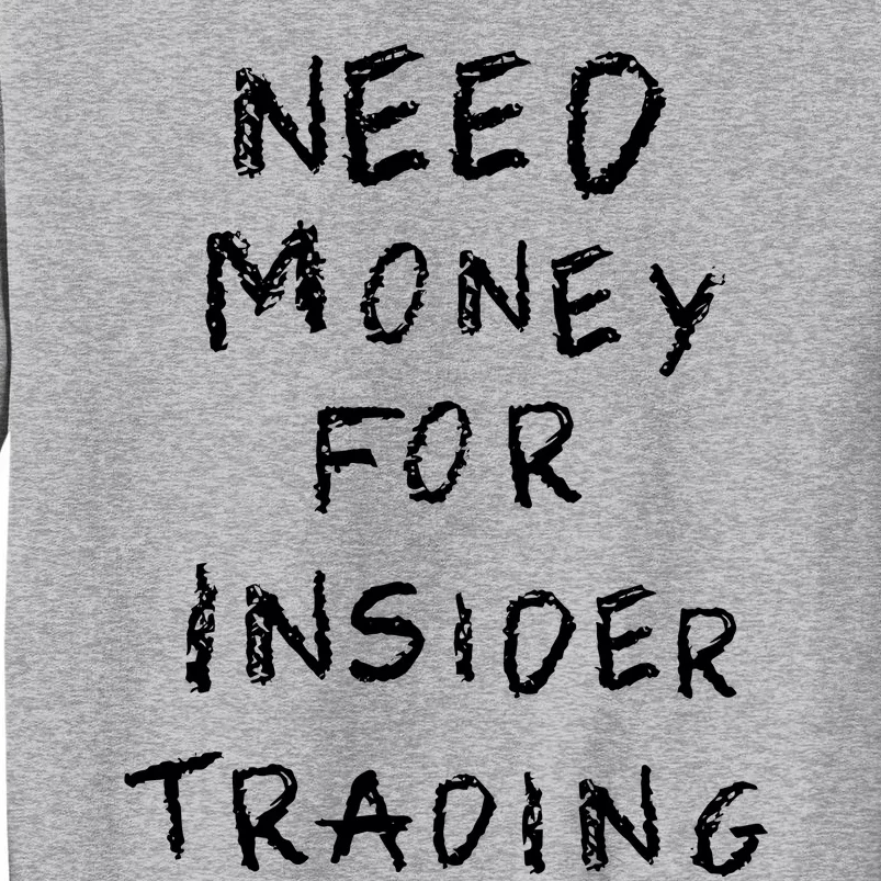 Need Money For Insider Trading Tall Sweatshirt