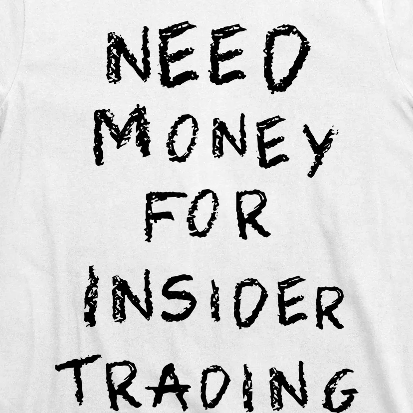 Need Money For Insider Trading T-Shirt