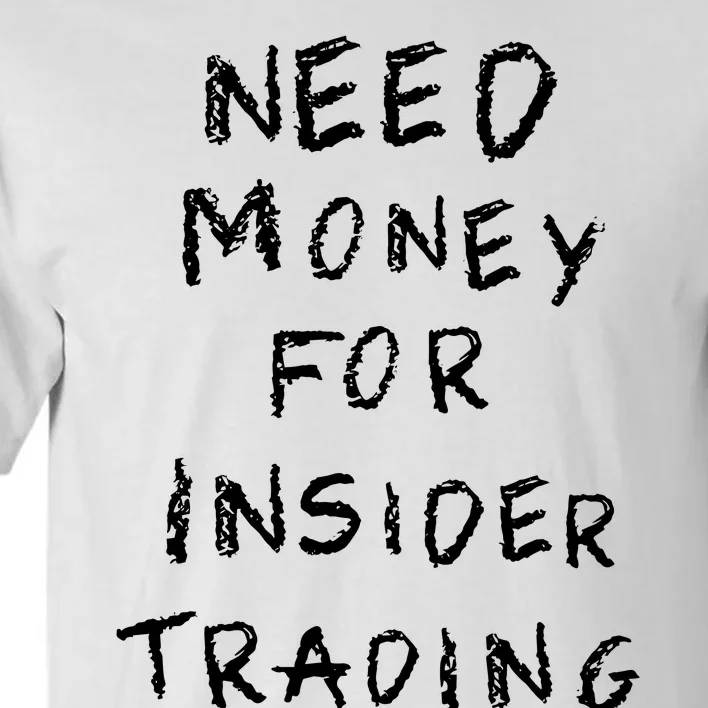 Need Money For Insider Trading Tall T-Shirt