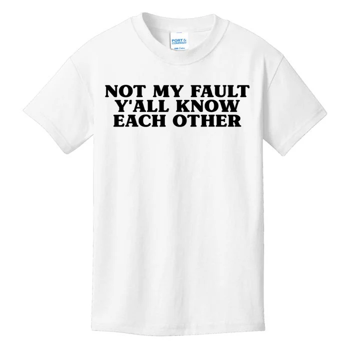 Not My Fault YAll Know Each Other Funny Quotes Kids T-Shirt