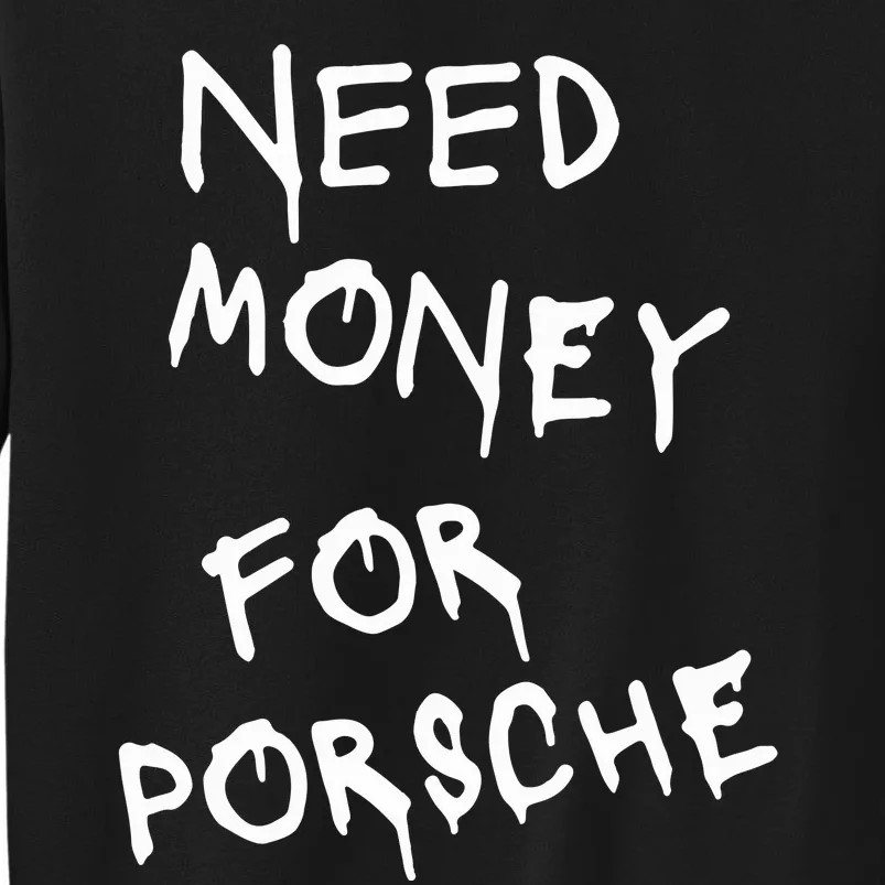 Need Money For Porsche Tall Sweatshirt