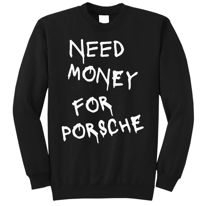 Need Money For Porsche Tall Sweatshirt