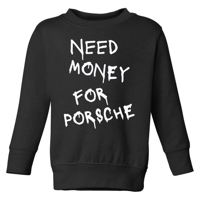 Need Money For Porsche Toddler Sweatshirt