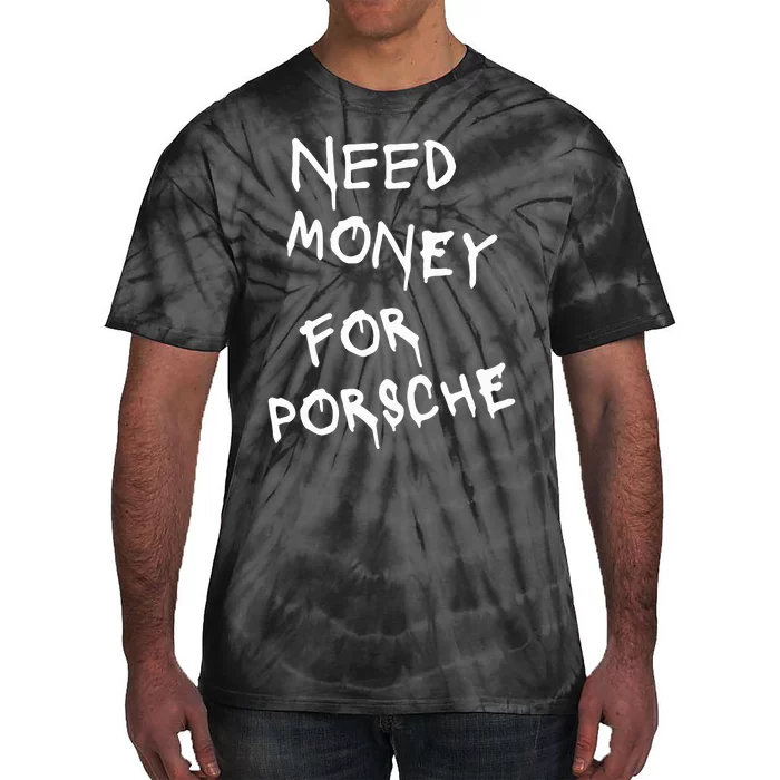 Need Money For Porsche Tie-Dye T-Shirt