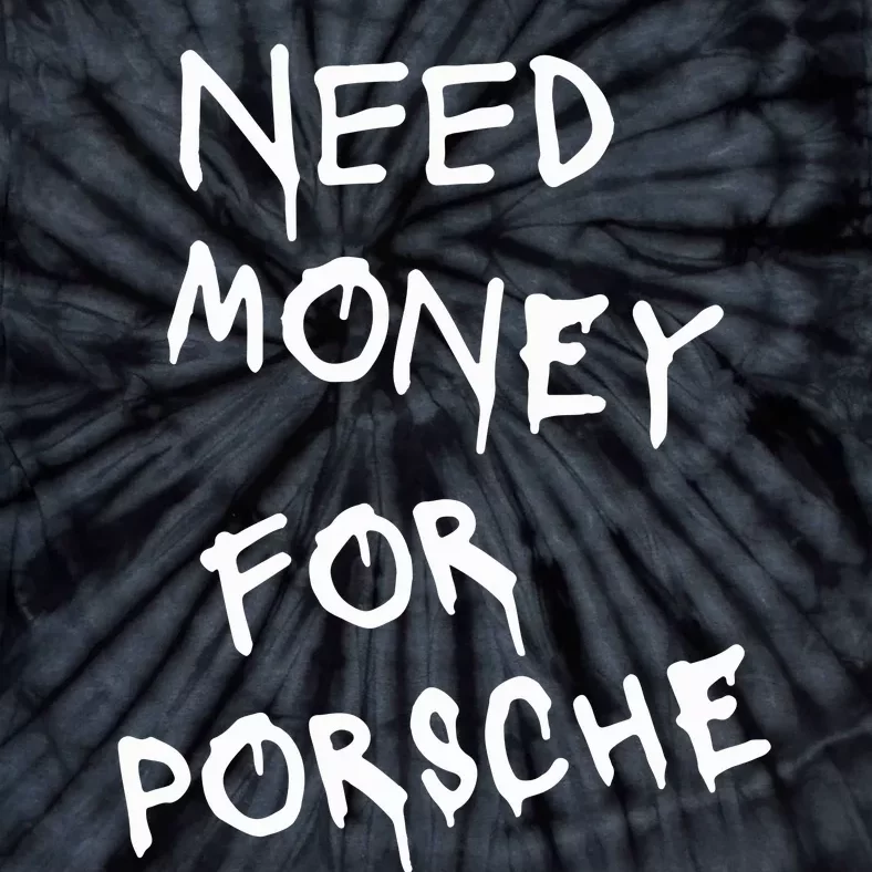 Need Money For Porsche Tie-Dye T-Shirt