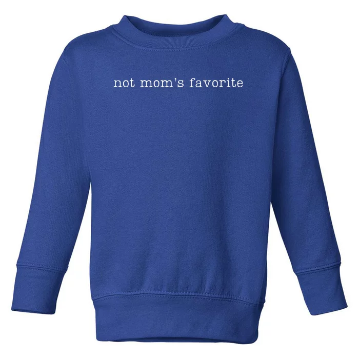 Not Mom's Favorite Funny Daughter Trendy Favorite Child Toddler Sweatshirt