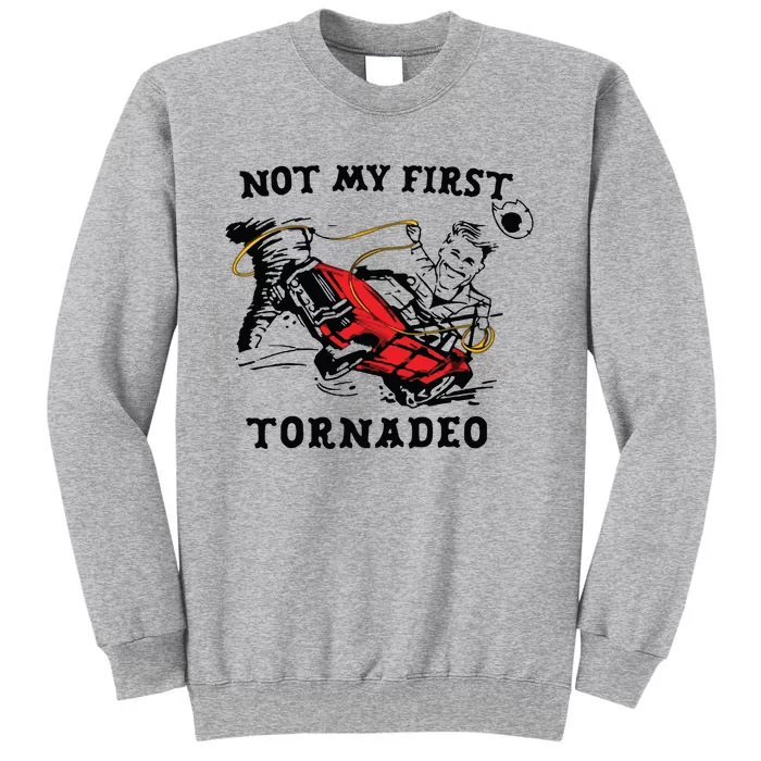 Not My First Tornadeo Tall Sweatshirt