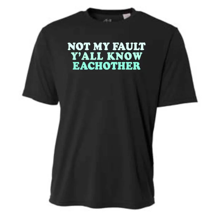 Not My Fault Y’all Know Eachother Cooling Performance Crew T-Shirt