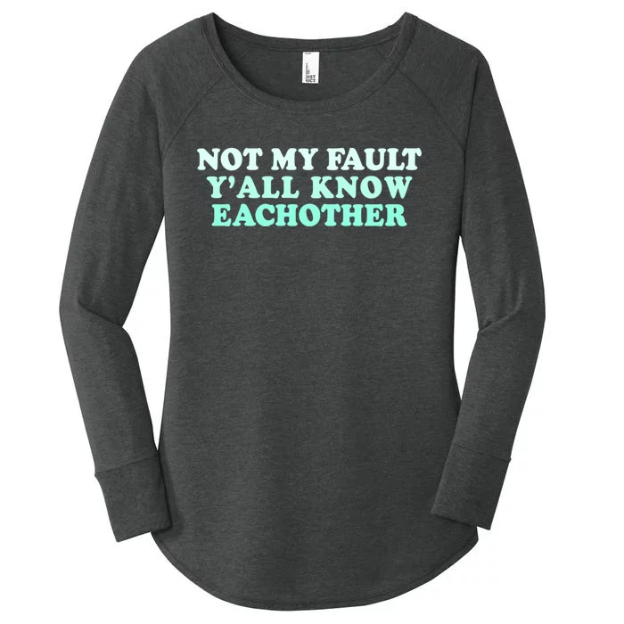 Not My Fault Y’all Know Eachother Women's Perfect Tri Tunic Long Sleeve Shirt