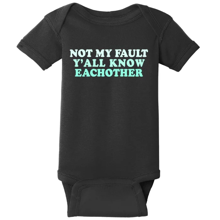 Not My Fault Y’all Know Eachother Baby Bodysuit