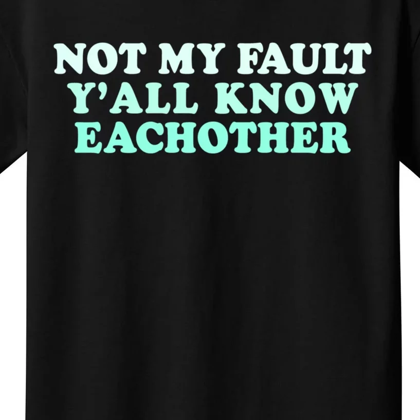 Not My Fault Y’all Know Eachother Kids T-Shirt