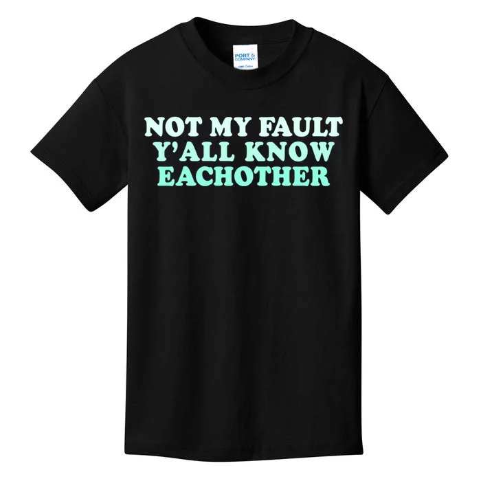 Not My Fault Y’all Know Eachother Kids T-Shirt