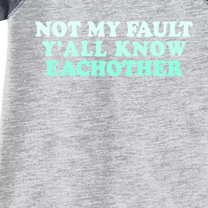 Not My Fault Y’all Know Eachother Infant Baby Jersey Bodysuit