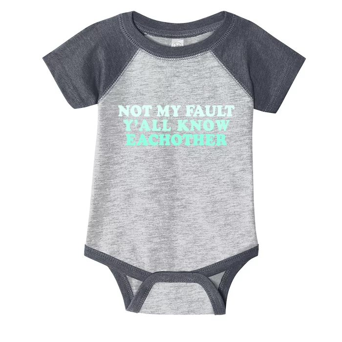 Not My Fault Y’all Know Eachother Infant Baby Jersey Bodysuit