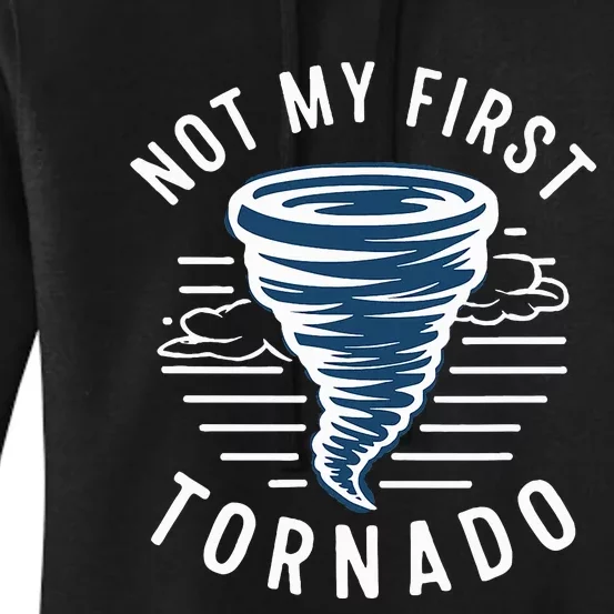 Not My First Tornado While Storm Twister Hurricane Weather Women's Pullover Hoodie