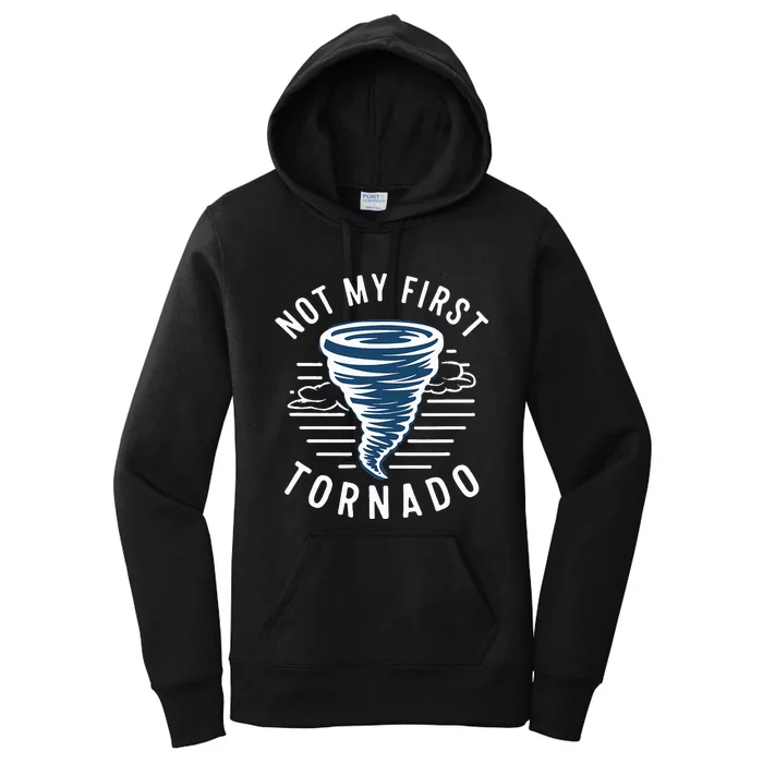 Not My First Tornado While Storm Twister Hurricane Weather Women's Pullover Hoodie