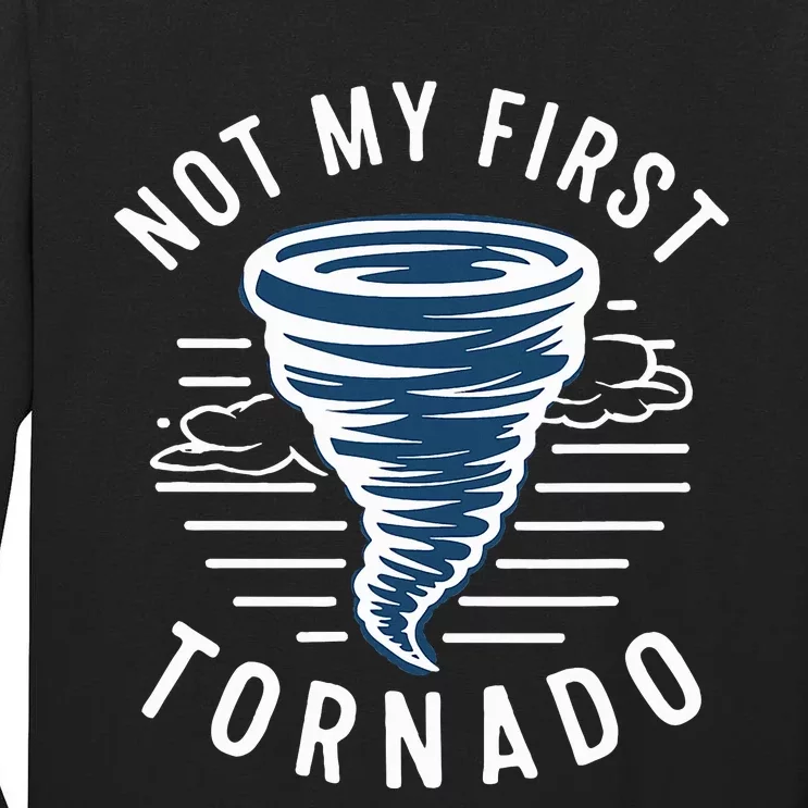 Not My First Tornado While Storm Twister Hurricane Weather Tall Long Sleeve T-Shirt