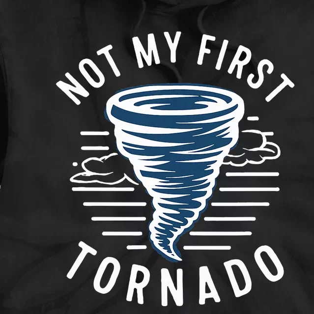 Not My First Tornado While Storm Twister Hurricane Weather Tie Dye Hoodie