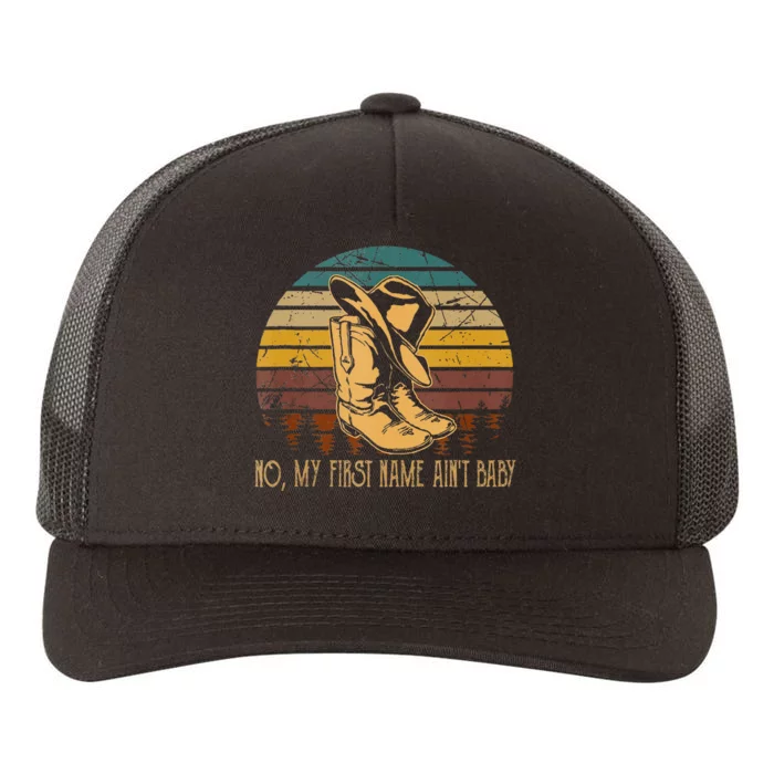 No My First Name Aint Baby Cowboy Boot Hat Western Deserts Yupoong Adult 5-Panel Trucker Hat