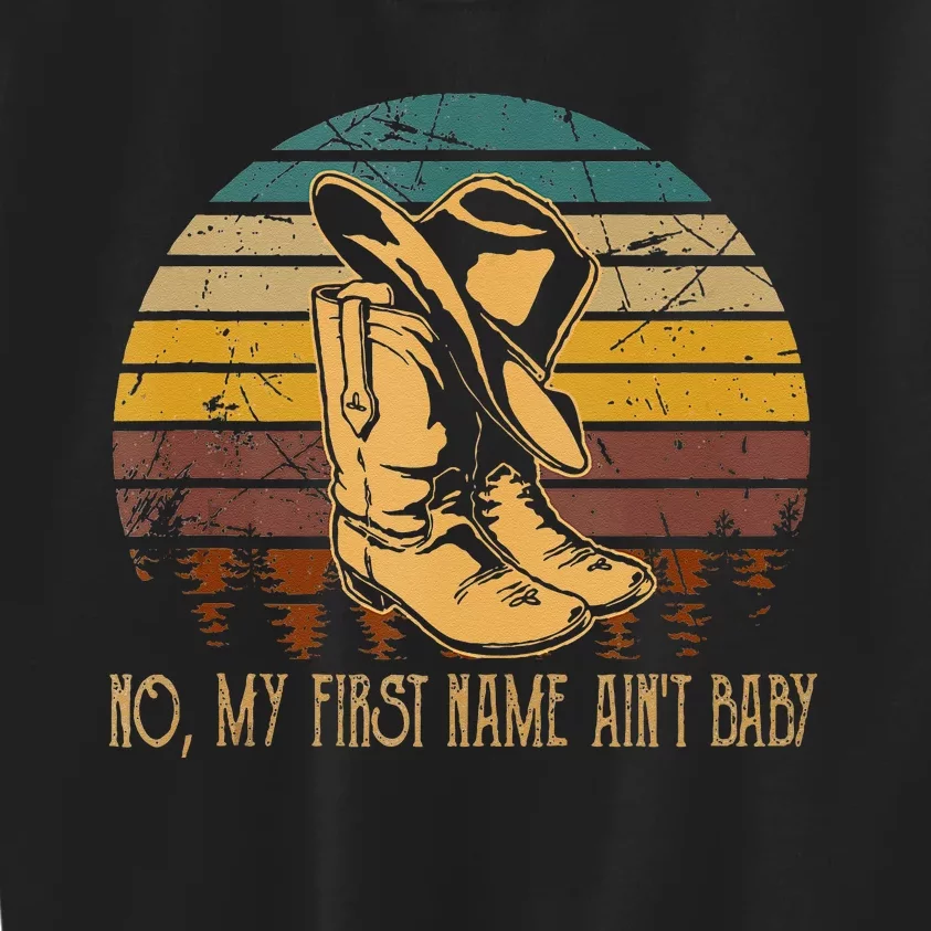 No My First Name Aint Baby Cowboy Boot Hat Western Deserts Kids Sweatshirt