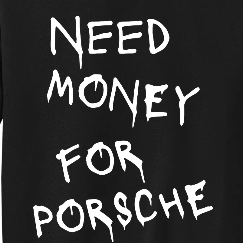 Need Money For Porsche Tall Sweatshirt