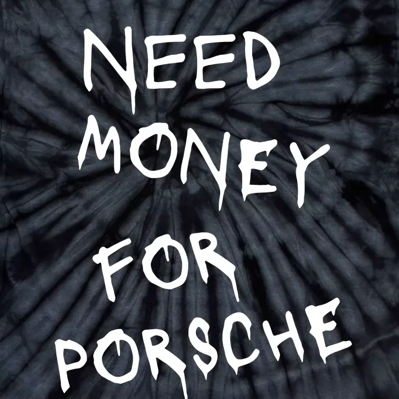 Need Money For Porsche Tie-Dye T-Shirt