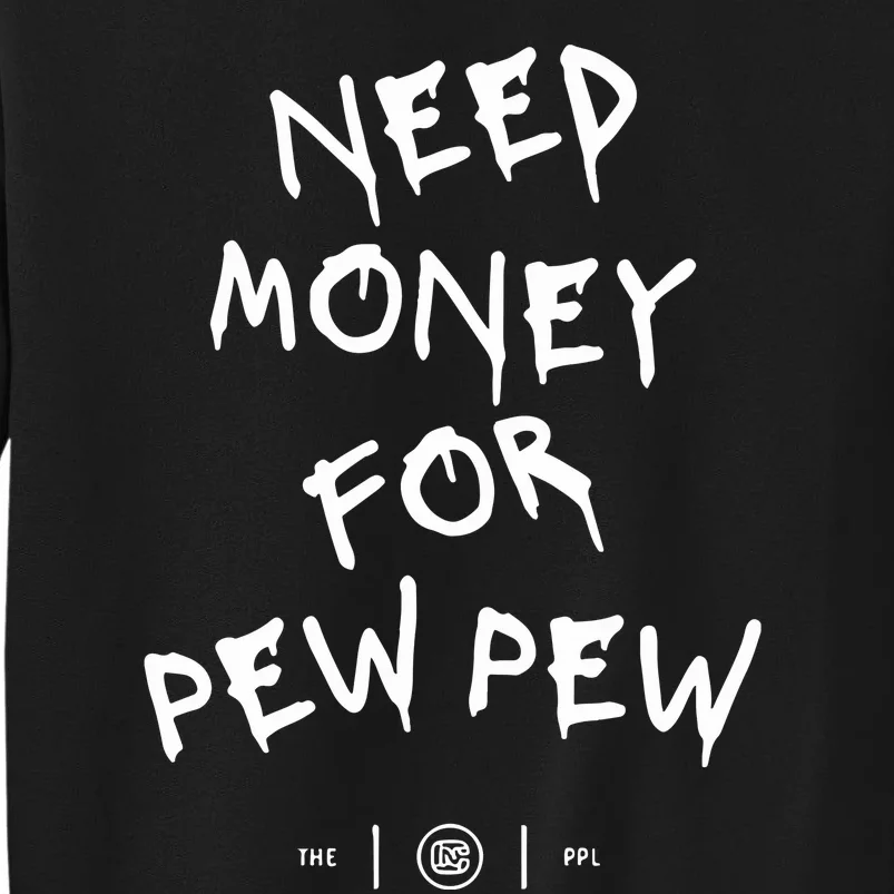 Need Money For Pew Pew Tall Sweatshirt