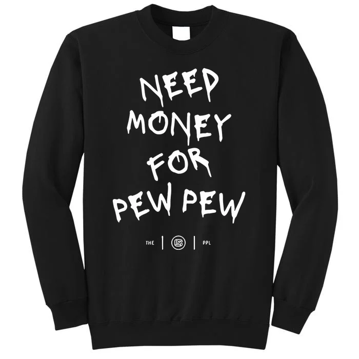 Need Money For Pew Pew Tall Sweatshirt